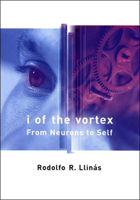 I of the Vortex: From Neurons to Self 0262621630 Book Cover