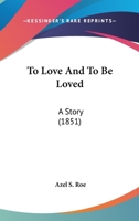 To Love and to Be Loved 0548580154 Book Cover