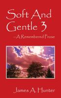 Soft And Gentle 3: A Remembered Prose 1478781556 Book Cover