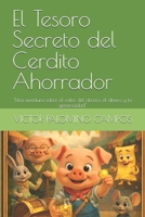 El Tesoro Secreto del Cerdito Ahorrador: "Una aventura sobre el valor del ahorro, el dinero y la generosidad" (Spanish Edition) 6120315292 Book Cover