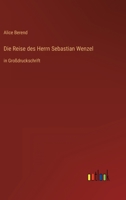 Die Reise des Herrn Sebastian Wenzel: in Großdruckschrift 3368468162 Book Cover