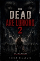 The Dead Are Lurking 2: Extinction B0GSFZK18Z Book Cover