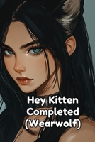 Hey Kitten Completed (Wearwolf) B0DQQNTGJH Book Cover