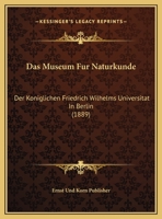 Das Museum Fur Naturkunde: Der Koniglichen Friedrich Wilhelms Universitat In Berlin 1160370427 Book Cover