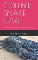 Coluber Snake Care: All You Need To Know About Coluber Snake. B08P3F73LD Book Cover