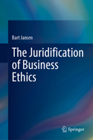 The Juridification of Business Ethics 3031399072 Book Cover