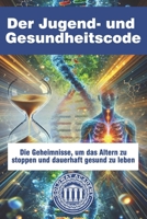 Der Jugend- und Gesundheitscode: Die Geheimnisse, um das Altern zu stoppen und dauerhaft gesund zu leben (German Edition) B0H2RS4JGG Book Cover