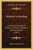 Methods In Reading: Including Exercises For Practice For Use In Teachers Training Classes 1437042600 Book Cover