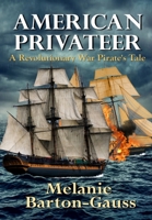 American Privateer: A Revolutionary War Pirate's Tale by Barton-Gauss, Melanie (Hardcover) Melanie Barton-Gauss Hardcover English B0B41F7DLR Book Cover