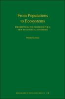 From Populations to Ecosystems: Theoretical Foundations for a New Ecological Synthesis 0691122709 Book Cover