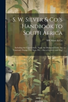 S. W. Silver & Co.'s Handbook to South Africa: Including the Cape Colony, Natal, the Diamond Fields, the Transvaal, Orange Free State, Etc.: Also a Gazetter and Map 1022467530 Book Cover