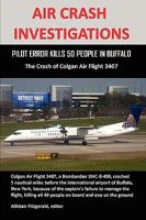 Air Crash Investigations: PILOT ERROR KILLS 50 PEOPLE IN BUFFALO, The Crash of Colgan Air Flight 3407 0557395593 Book Cover