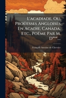 L'Acadiade: Ou Prouesses Angloises En Acadie, Canada, Etc., Poeme Comi Heroique (1758) 1275910602 Book Cover