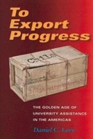 To Export Progress: The Golden Age Of University Assistance In The Americas 0253345774 Book Cover