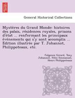 Mystères du Grand Monde: histoires des palais, résidences royales, prisons d'état renfermant les principaux événements qui s'y sont accomplis. Édition ... Johannot, Philippoteaux, etc 1249005639 Book Cover