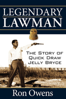 Legendary Lawman: The Story of Quick Draw Jelly Bryce 1596527579 Book Cover