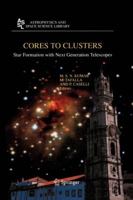 Cores to Clusters: Star Formation with Next Generation Telescopes (Astrophysics and Space Science Library) 1441920889 Book Cover
