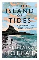 To the Island of Tides: A Journey to Lindisfarne 1786896346 Book Cover