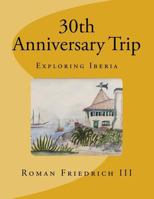 30th Anniversary Trip: Exploring Iberia 1543059538 Book Cover