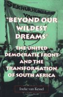 "Beyond Our Wildest Dreams": The United Democratic Front and the Transformation of South Africa 0813918685 Book Cover