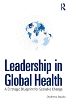 Leadership in Global Health: A Strategic Blueprint for Scalable Change 1041165900 Book Cover