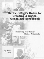 BarbwireDigi's Guide to Creating a Digital Genealogy Scrapbook 1312029234 Book Cover