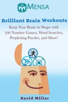 Mensa® Brilliant Brain Workouts: Keep Your Brain in Shape with 100 Number Games, Word Searches, Perplexing Puzzles, and More! 1510735410 Book Cover