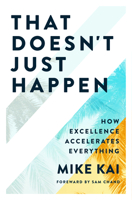 That Doesn't Just Happen: How Excellence Accelerates Everything 1954089783 Book Cover