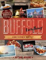 Buffalo Everything: A Guide to Eating in "The Nickel City" 168268122X Book Cover