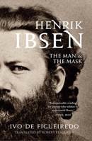 Henrik Ibsen: The Man and the Mask 0300208812 Book Cover