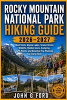 Rocky Mountain National Park Hiking Guide 2026–2027: Best Trails, Alpine Lakes, Scenic Drives, Wildlife, Hidden Gems, Camping, GPS Points, and Essential Trip Planning for Every Hiker B0H8LL7Z14 Book Cover