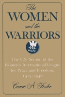 The Women and the Warriors: The U.S. Section of the Women's International League for Peace and Freedom, 1915-1946 (Syracuse Studies on Peace and Con) 0815626622 Book Cover