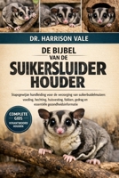 DE BIJBEL VAN DE SUIKERSLUIDERHOUDER: Stapsgewijze handleiding voor de verzorging van suikerbuidelmuizen: voeding, hechting, huisvesting, fokken, ... gezondheidsinformatie (Dutch Edition) B0GH87HL57 Book Cover