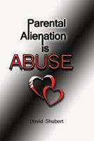 Parental Alienation is Abuse! 1544819366 Book Cover