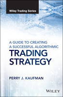 A Guide to Creating a Successful Algorithmic Trading Strategy 1119224748 Book Cover