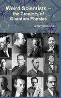 Weird Scientists - The Creators of Quantum Physics 1257976249 Book Cover