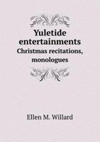 Yuletide Entertainments Christmas Recitations, Monologues 5518609418 Book Cover