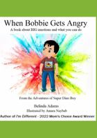 When Bobbie Gets Angry: A book about BIG emotions and what you can do 1949109933 Book Cover