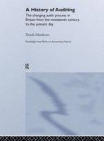 A History of Auditing: The Changing Audit Process in Britain from the Nineteenth Century to the Present Day 0415648343 Book Cover