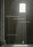 The Blossoming of the World: Essays and Images 0981983588 Book Cover