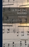 Le pont des soupirs; opéra bouffe en quatre actes. Paroles de MM. Hector Crémieux et Ludovic Halévy. Nouv. partition chant et piano 1016604289 Book Cover