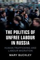 The Politics of Unfree Labour in Russia: Human Trafficking and Labour Migration 110841270X Book Cover