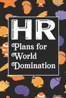 HR Plans For World Domination: Human Resources Inspirational Quotes Journal & Notebook Appreciation Gift For Journaling, Note Taking And Jotting Down Ideas 1695230477 Book Cover