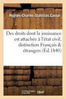 Des Droits Dont La Jouissance Est Attacha(c)E A L'A(c)Tat Civil Et de La Distinction Qui Existe Entre Les: Franaais Et Les A(c)Trangers, Relativement a Cette Jouissance, Droit Civil Franaais 201448743X Book Cover