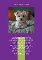 Wenn der Hund krank ist Ratgeber für erste Hilfe, Veterinärmedizin, Homöopathie, Phytotherapie, Bachblüten: kleine und große Hunde Rassen 3695143681 Book Cover