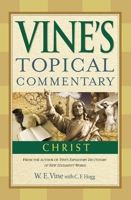 Vine's Topical Commentary: Christ 0310144922 Book Cover