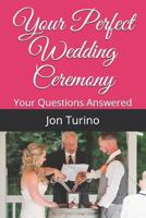 Your Perfect Wedding Ceremony: Your Questions Answered 1797742140 Book Cover