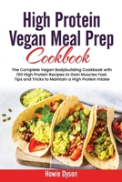 High Protein Vegan Meal Prep Cookbook: The Complete Vegan Bodybuilding Cookbook with 100 High Protein Recipes to Gain Muscles Fast. Tips and Tricks to Maintain a High Protein Intake 1802684727 Book Cover