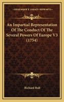 An Impartial Representation Of The Conduct Of The Several Powers Of Europe V3 1164207091 Book Cover