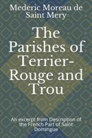 The Parishes of Terrier-Rouge and Trou: An excerpt from Description of the French Part of Saint Domingue 1793863970 Book Cover